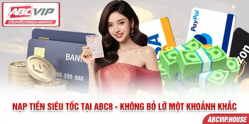 Nạp tiền siêu tốc tại ABC8 - Không bỏ lỡ một khoảnh khắc